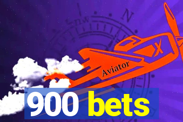 900 bets